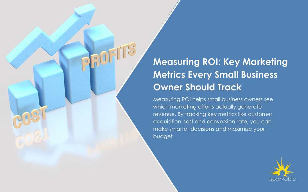 Measuring ROI: Key Marketing Metrics Every Small Business Owner Should Track